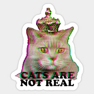 Cats are Not Real Sticker